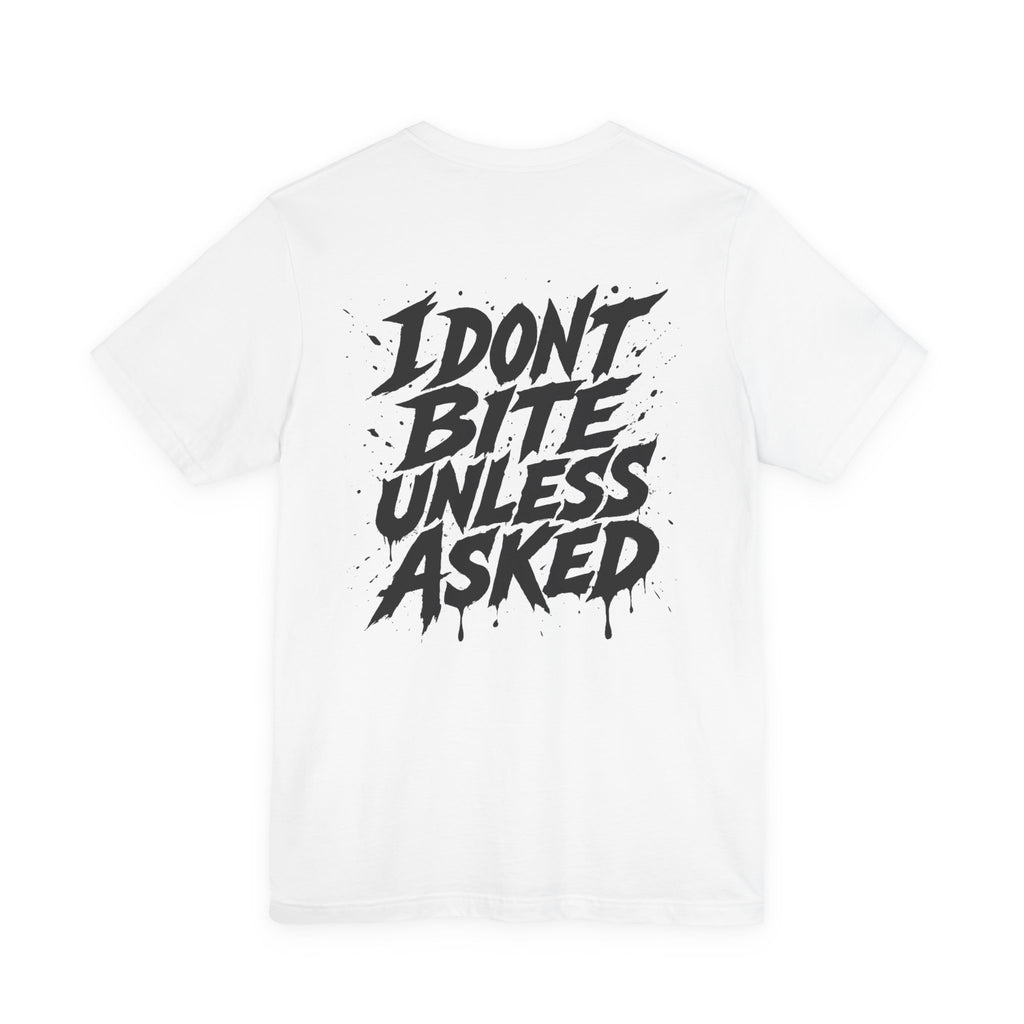 I DONT BITE UNLESS ASKED Graphic Tee