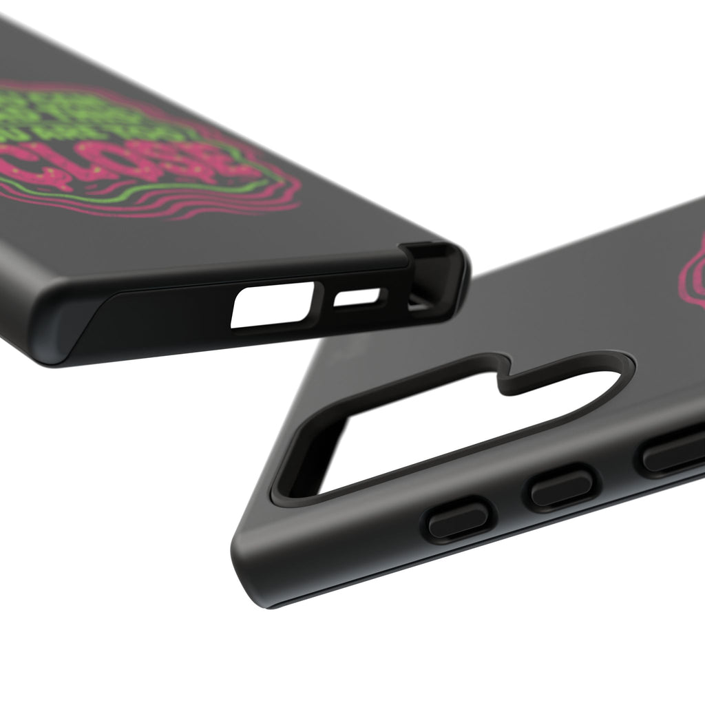 Too Close Phone Case : for iPhone & Samsung