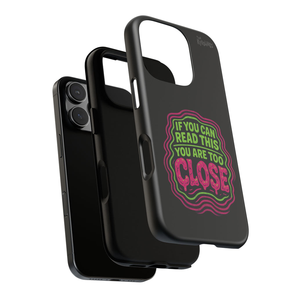 Too Close Phone Case : for iPhone & Samsung