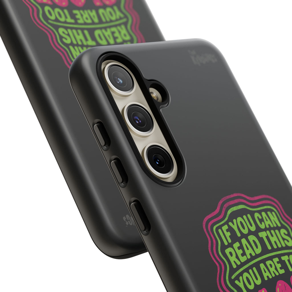Too Close Phone Case : for iPhone & Samsung