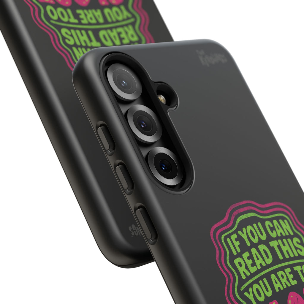 Too Close Phone Case : for iPhone & Samsung