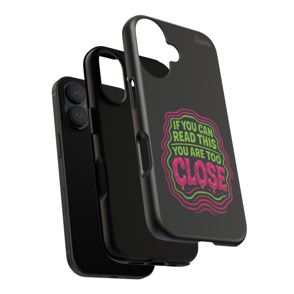 Too Close Phone Case : for iPhone & Samsung