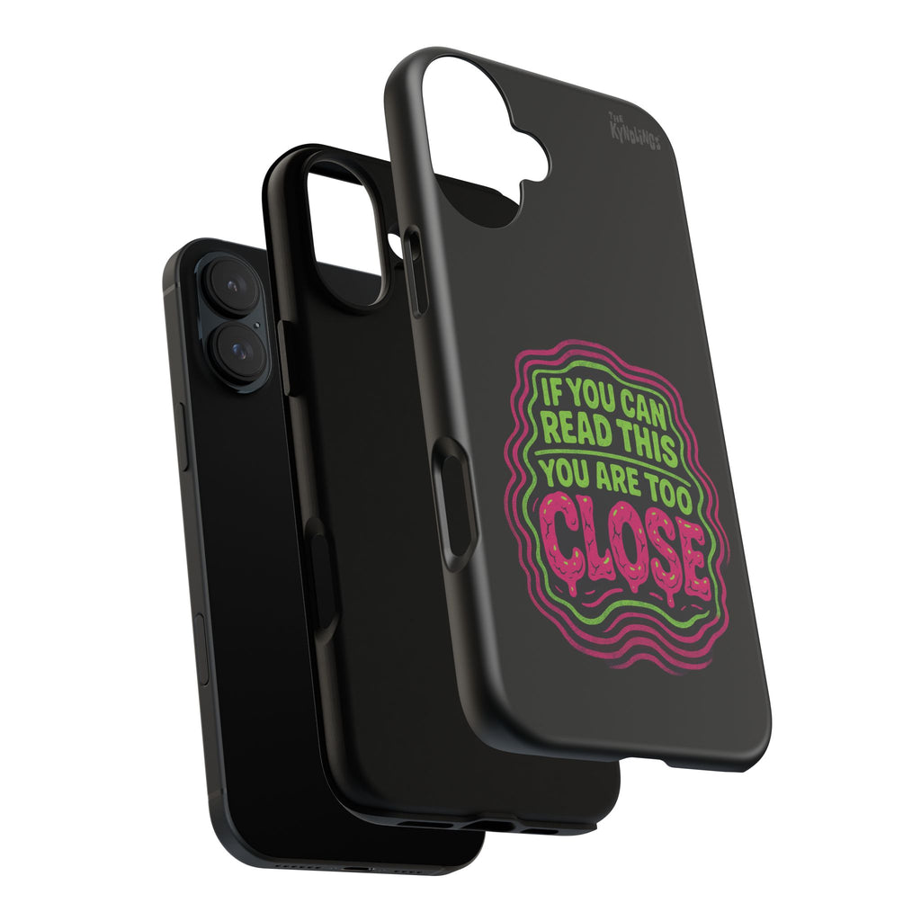 Too Close Phone Case : for iPhone & Samsung