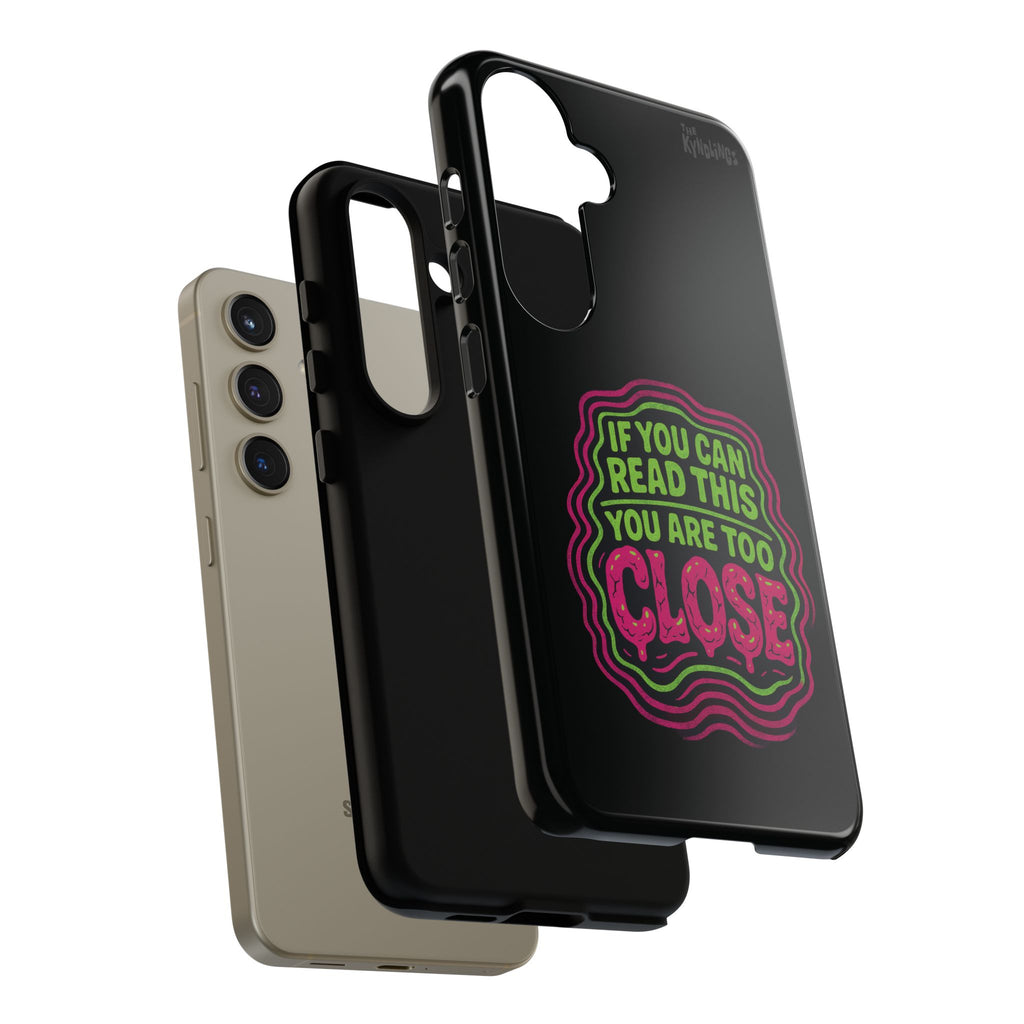 Too Close Phone Case : for iPhone & Samsung