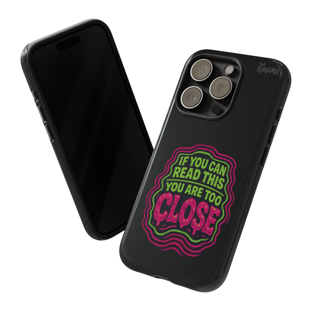 Too Close Phone Case : for iPhone & Samsung