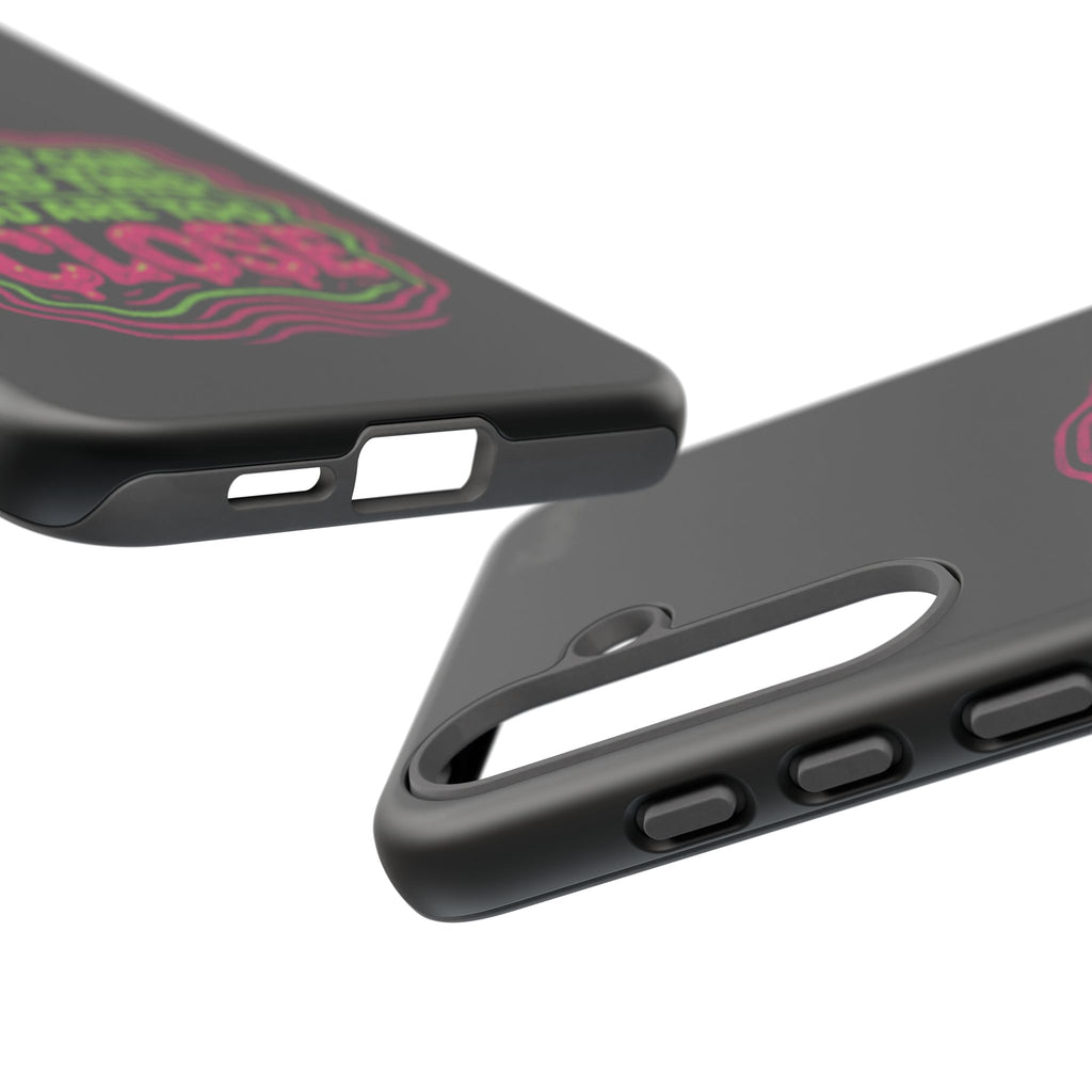 Too Close Phone Case : for iPhone & Samsung
