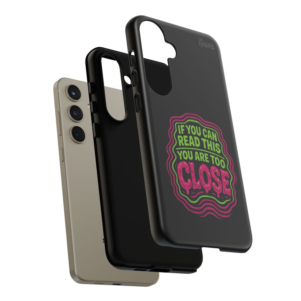Too Close Phone Case : for iPhone & Samsung