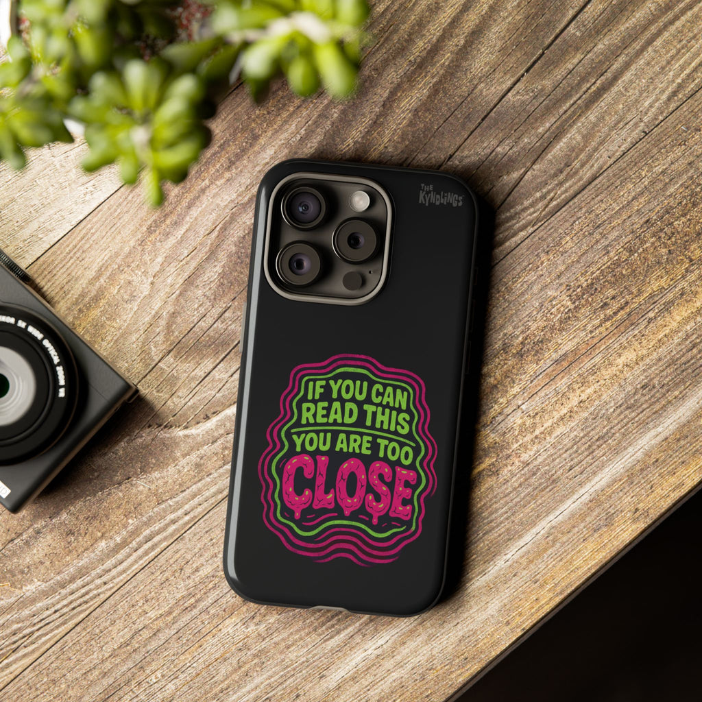 Too Close Phone Case : for iPhone & Samsung