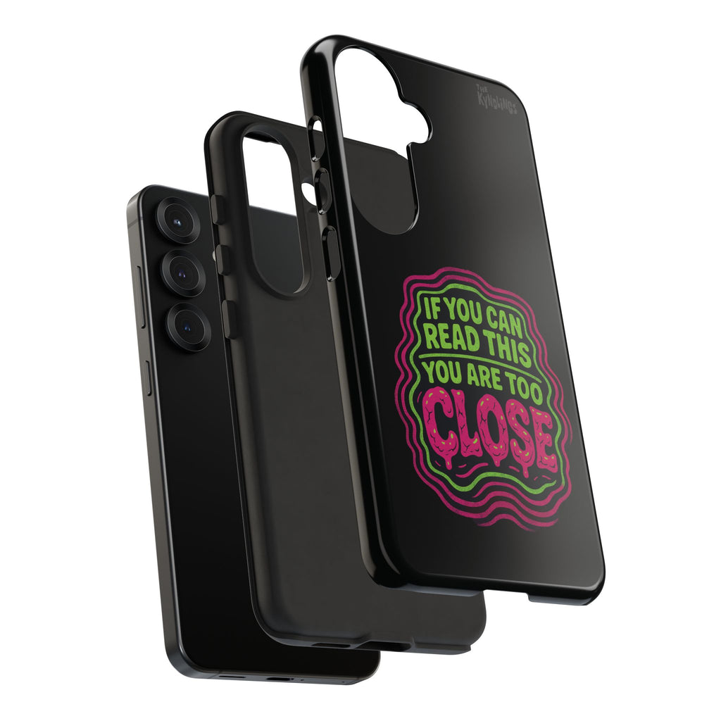 Too Close Phone Case : for iPhone & Samsung