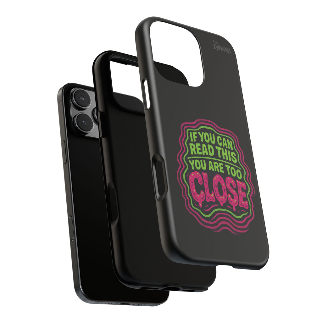 Too Close Phone Case : for iPhone & Samsung