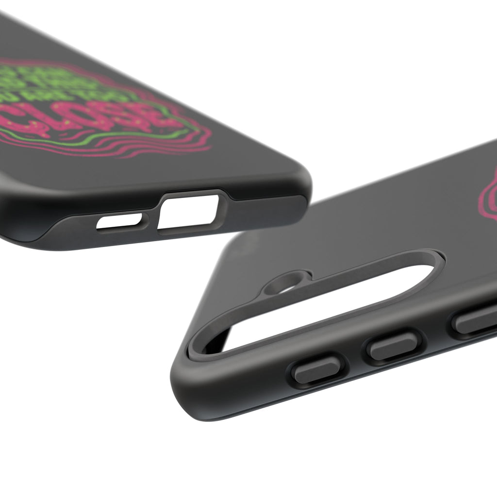 Too Close Phone Case : for iPhone & Samsung
