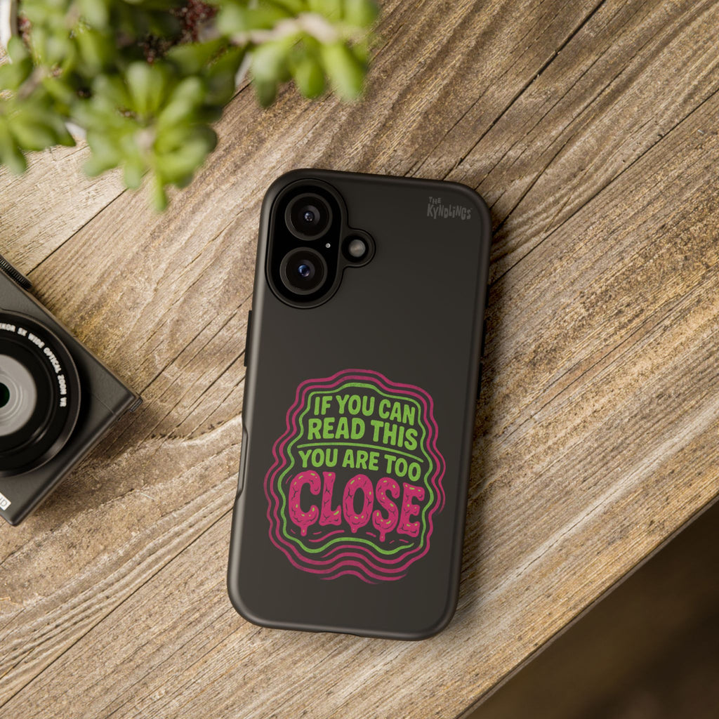 Too Close Phone Case : for iPhone & Samsung