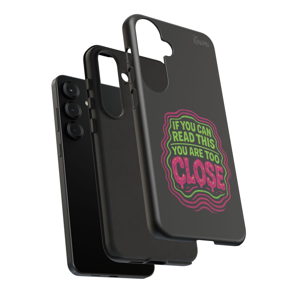 Too Close Phone Case : for iPhone & Samsung