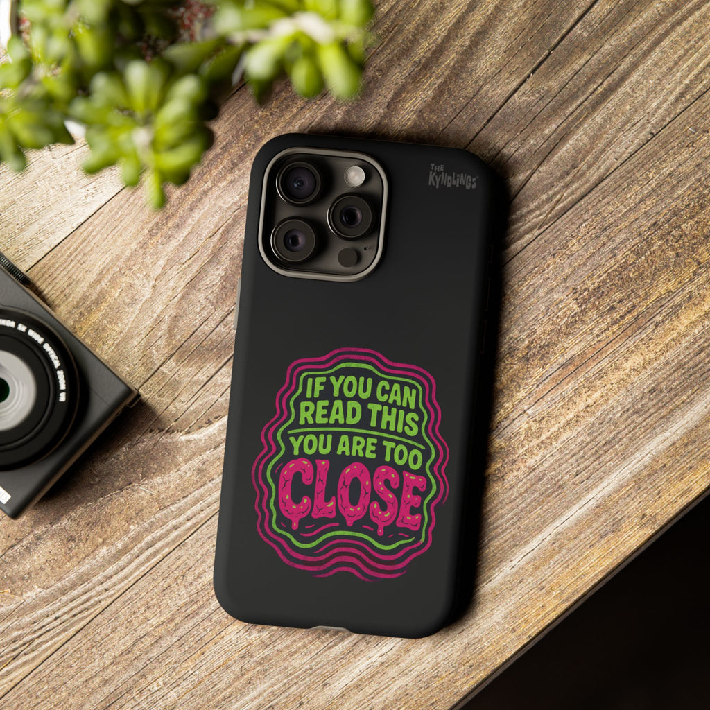 Too Close Phone Case : for iPhone & Samsung