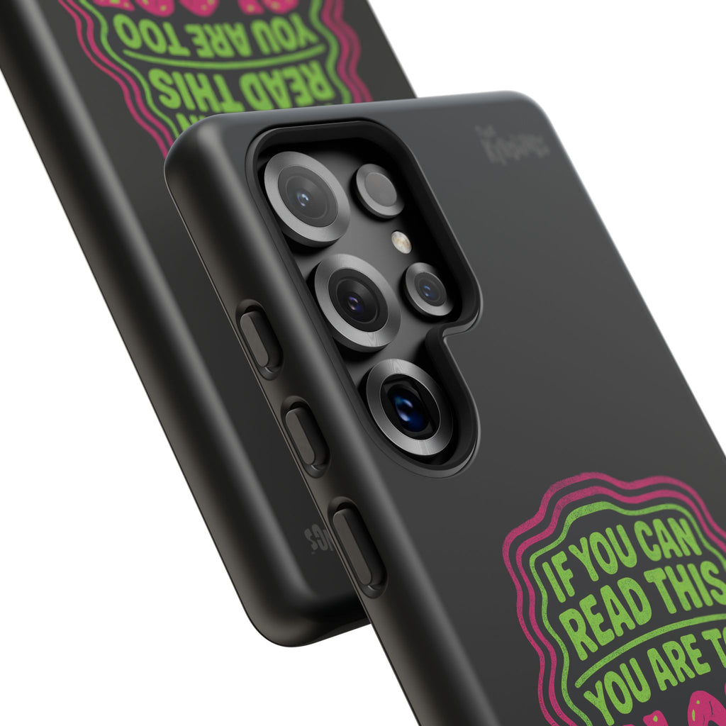 Too Close Phone Case : for iPhone & Samsung