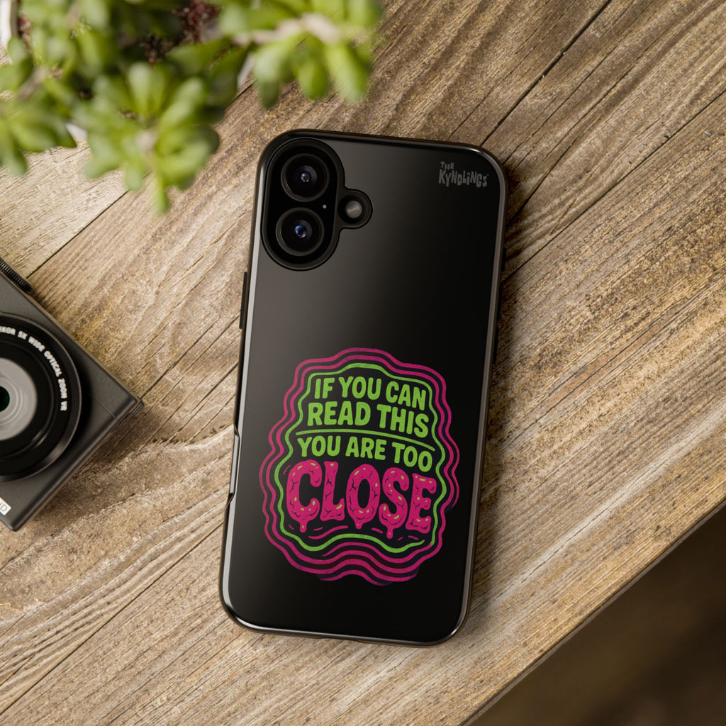 Too Close Phone Case : for iPhone & Samsung