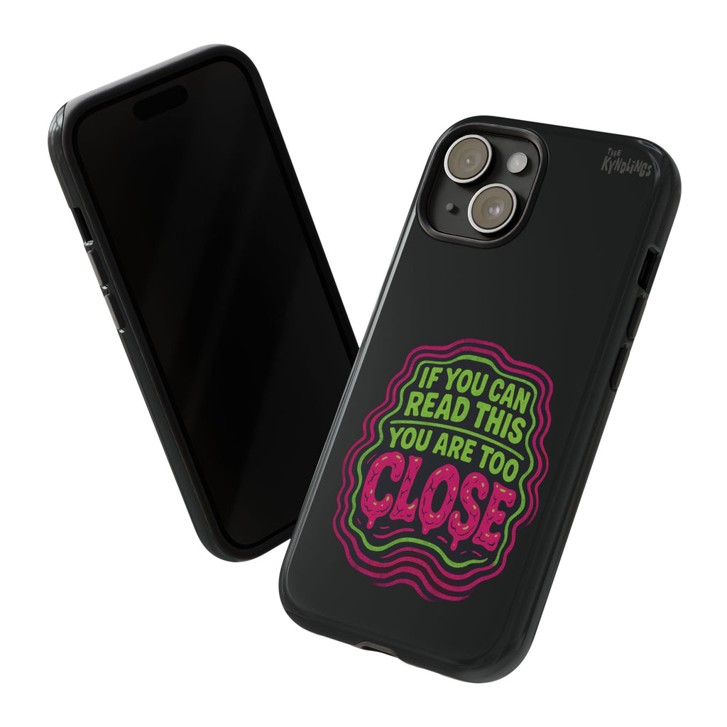 Too Close Phone Case : for iPhone & Samsung