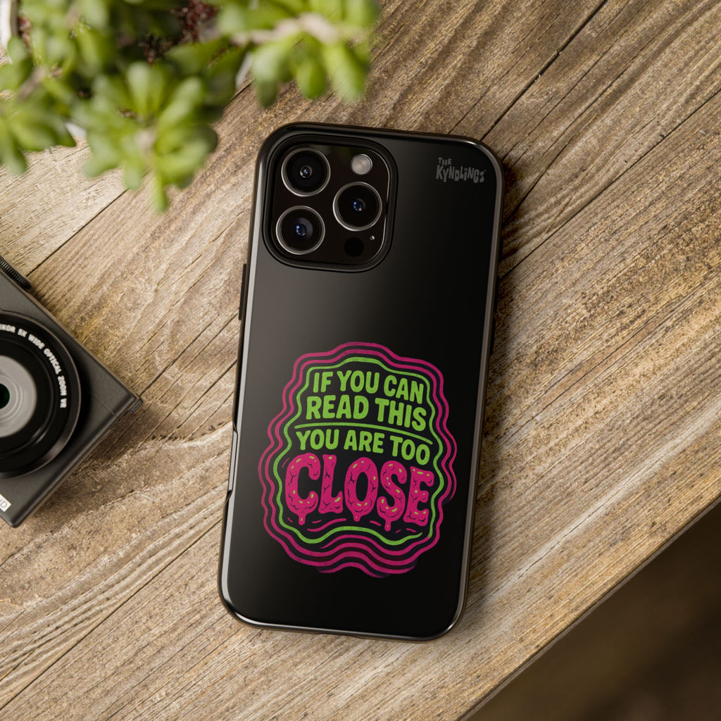 Too Close Phone Case : for iPhone & Samsung