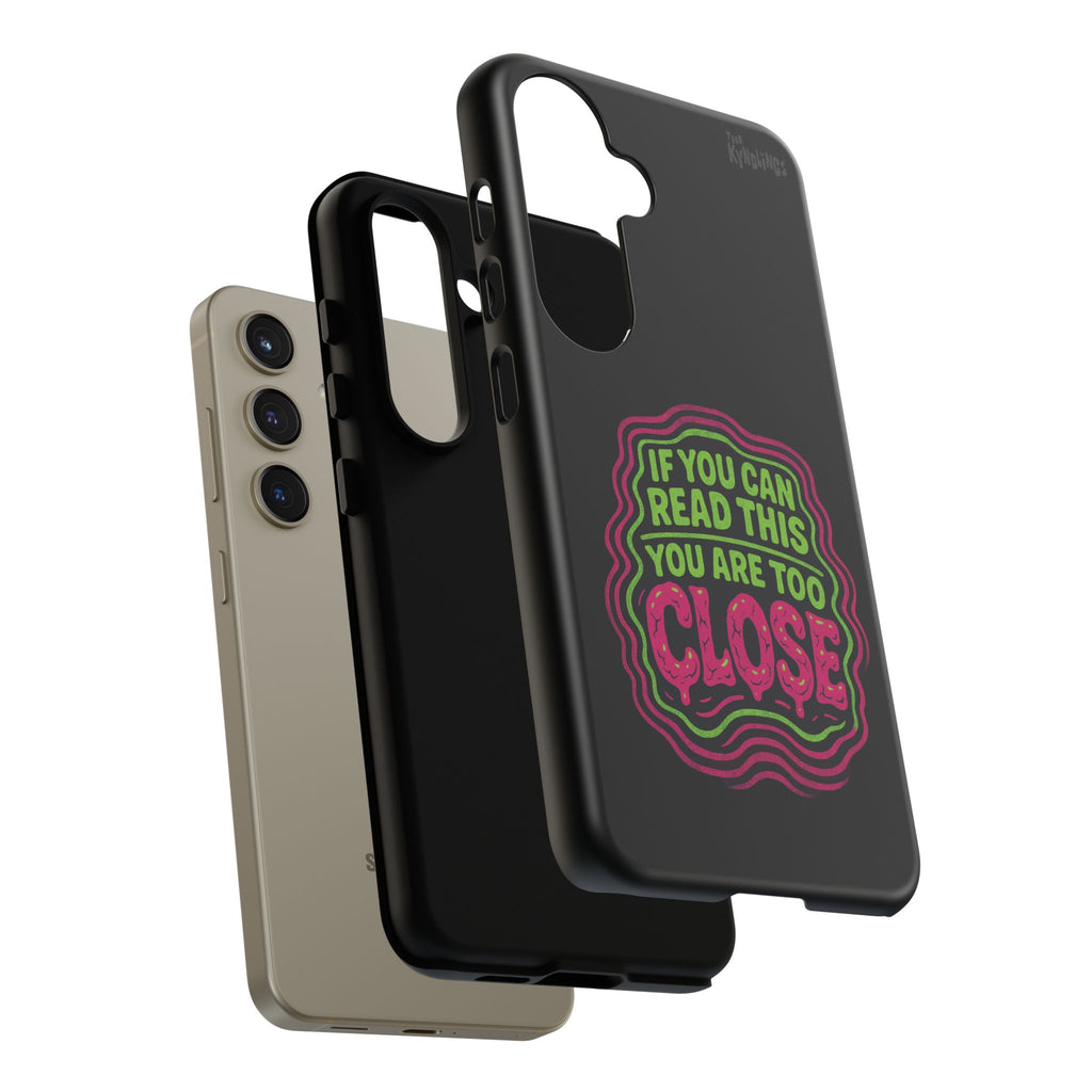 Too Close Phone Case : for iPhone & Samsung