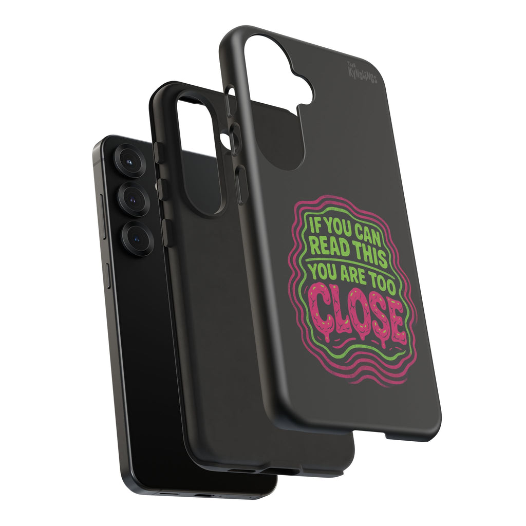 Too Close Phone Case : for iPhone & Samsung