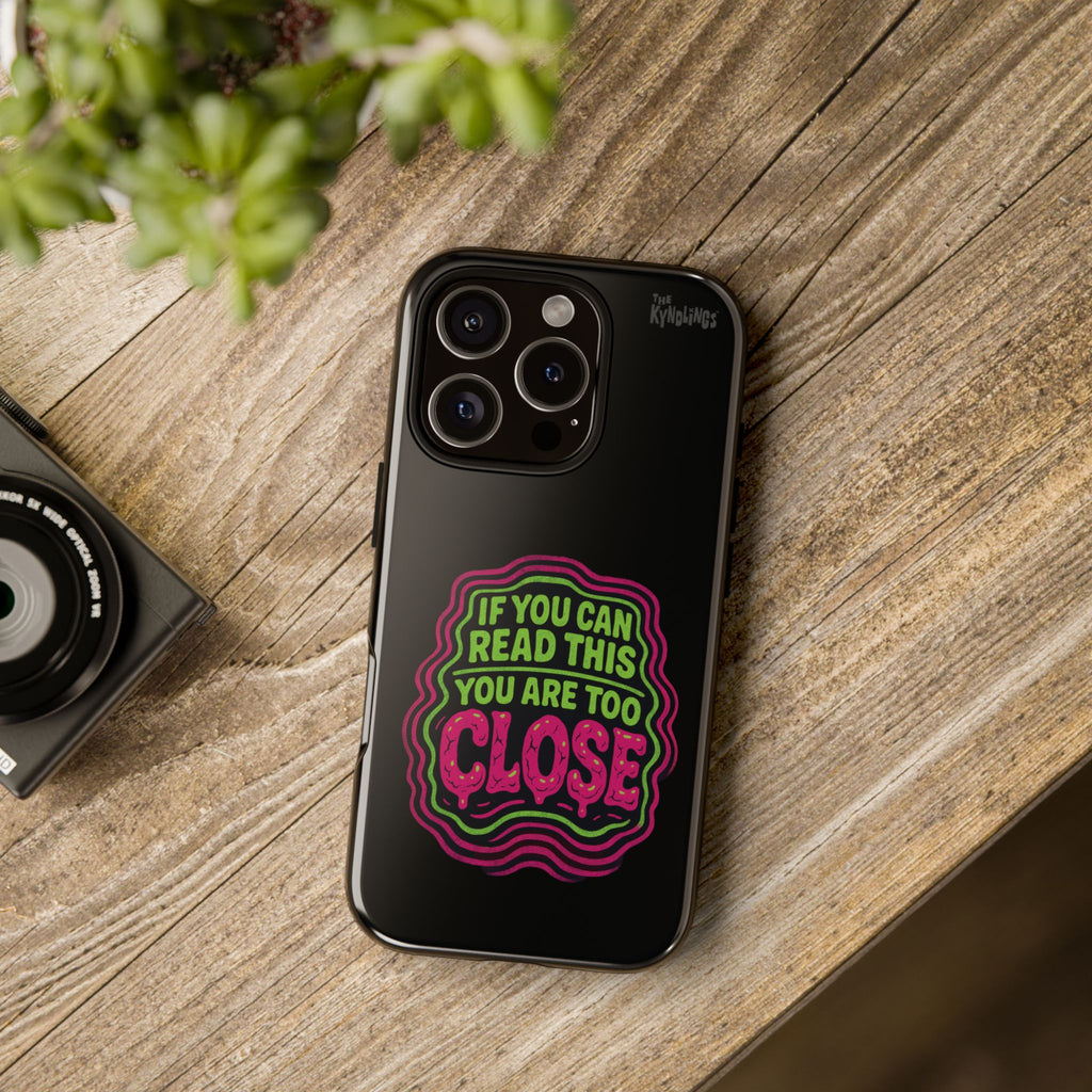 Too Close Phone Case : for iPhone & Samsung