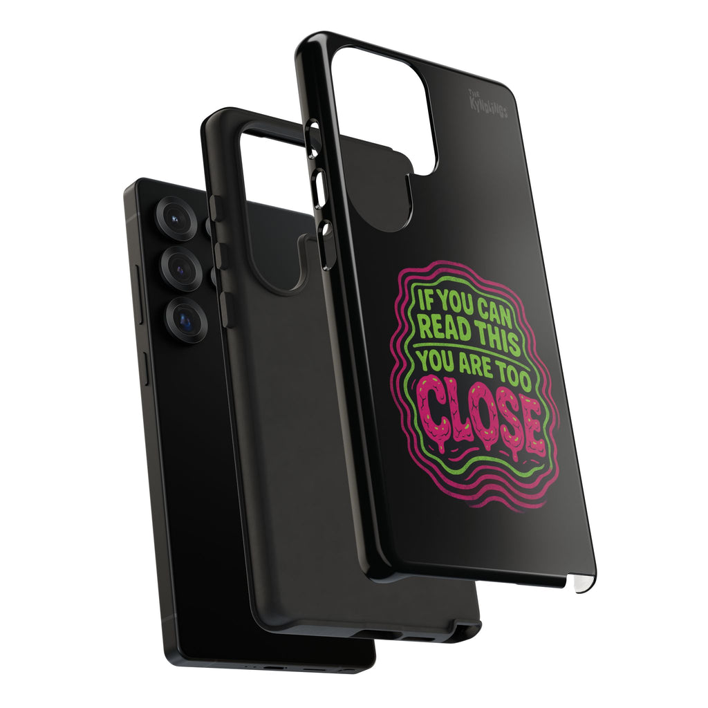 Too Close Phone Case : for iPhone & Samsung