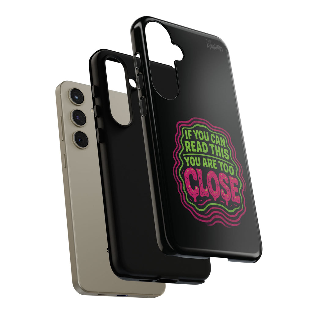 Too Close Phone Case : for iPhone & Samsung