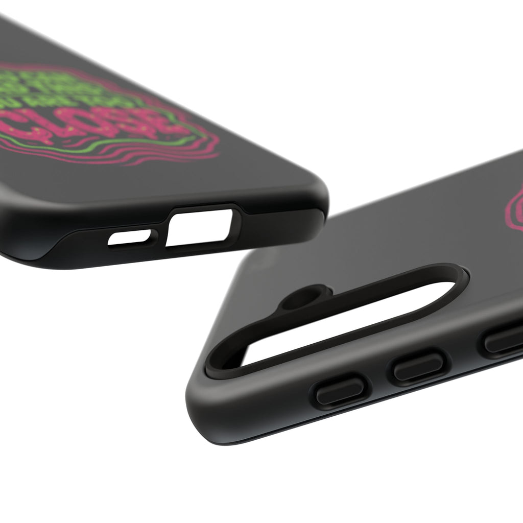 Too Close Phone Case : for iPhone & Samsung