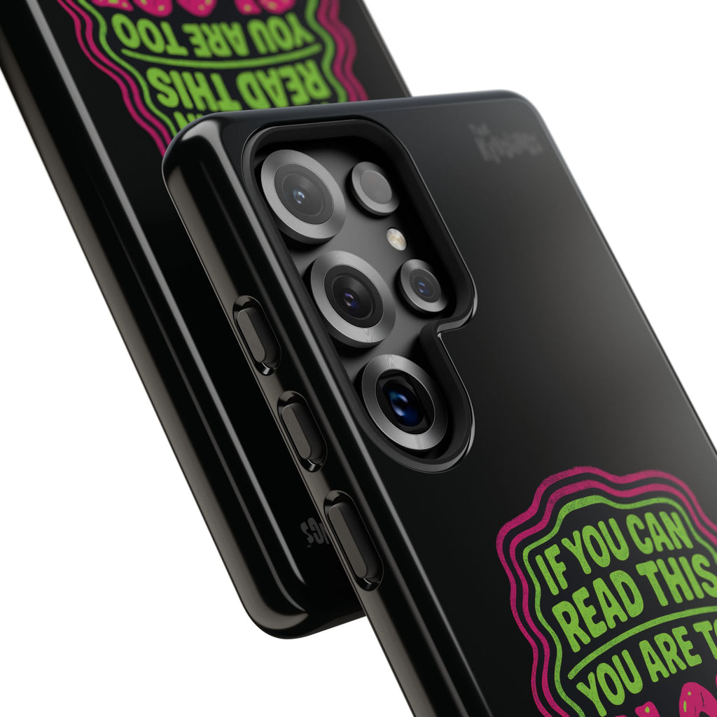 Too Close Phone Case : for iPhone & Samsung