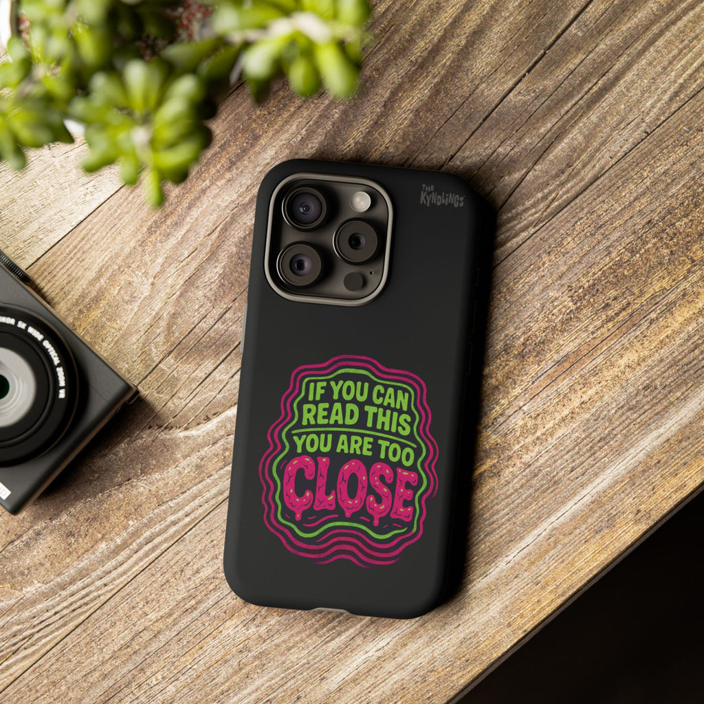 Too Close Phone Case : for iPhone & Samsung