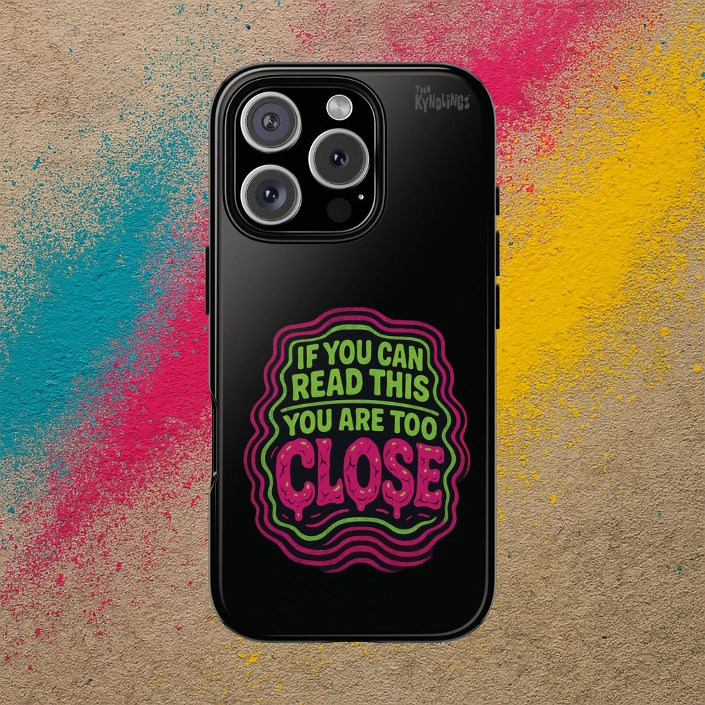 Too Close Phone Case : for iPhone & Samsung