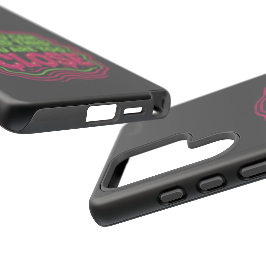 Too Close Phone Case : for iPhone & Samsung
