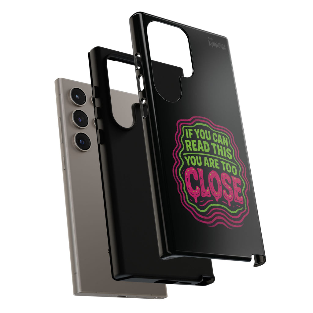 Too Close Phone Case : for iPhone & Samsung